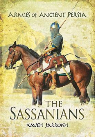 Könyv Armies of Ancient Persia: the Sassanians Kaveh Farrokh