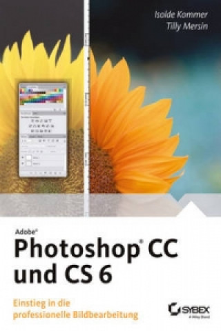 Könyv Adobe Photoshop CC and CS 6 - Einstieg in die professionelle Bildbearbeitung Isolde Kommer