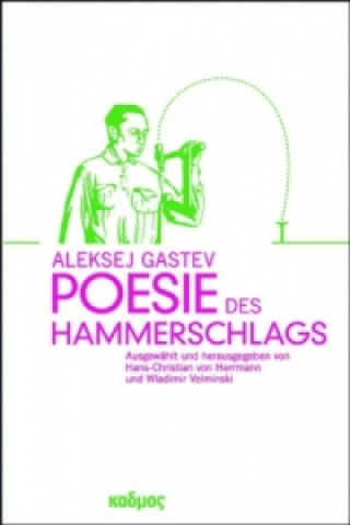 Carte Aleksej Gastev. Poesie des Hammerschlags Aleksej Gastev