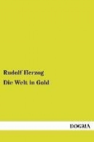 Kniha Die Welt in Gold Rudolf Herzog