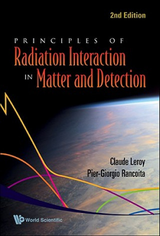 Carte Principles Of Radiation Interaction In Matter And Detection (2nd Edition) Claude Leroy