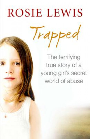 Kniha Trapped: The Terrifying True Story of a Secret World of Abuse Rosie Lewis