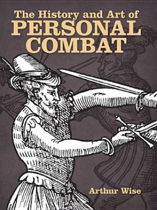 Kniha History and Art of Personal Combat Arthur Wise