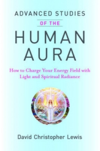 Kniha Advanced Studies of the Human Aura David Christopher Lewis