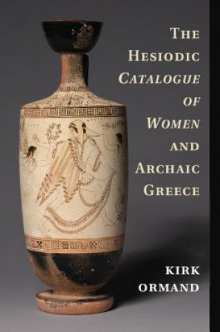 Książka Hesiodic Catalogue of Women and Archaic Greece Kirk Ormand