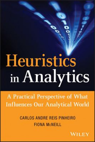Carte Heuristics in Analytics - A Practical Perspective of What Influences Our Analytical World Carlos Andre Reis Pinheiro