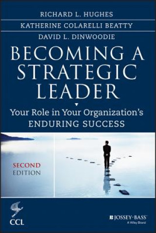 Carte Becoming a Strategic Leader - Your Role in Your Organization's Enduring Success, Second Edition Richard L Hughes