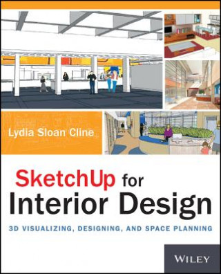 Könyv SketchUp for Interior Design - 3D Visualizing, Designing, and Space Planning Lydia Cline