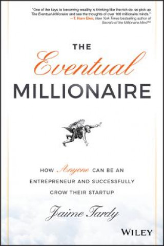 Книга Eventual Millionaire: How Anyone Can Be an Entrepreneur and Successfully Grow Their Startup Jamie Tardy