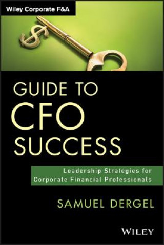 Könyv Guide to CFO Success - Leadership Strategies for Corporate Financial Professionals Samuel Dergel