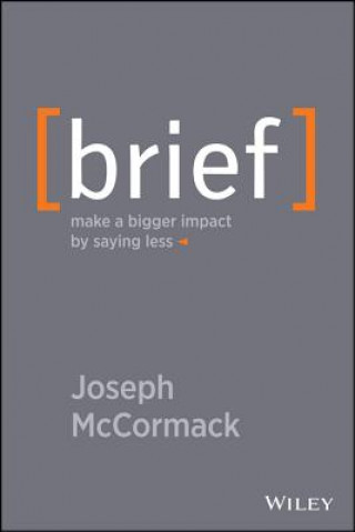 Könyv Brief - Make a Bigger Impact by Saying Less Joseph McCormack