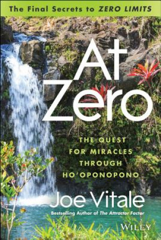 Book At Zero - The Final Secret to "Zero Limits" The Quest for Miracles Through Ho'oponopono Joe Vitale