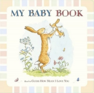 Carte Guess How Much I Love You: My Baby Book Sam McBratney
