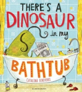 Carte There's a Dinosaur in My Bathtub Catalina Echeverri