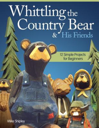 Książka Whittling the Country Bear & His Friends Mike Shipley