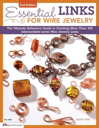 Könyv Essential Links for Wire Jewelry, 2nd Edition Lora S Irish