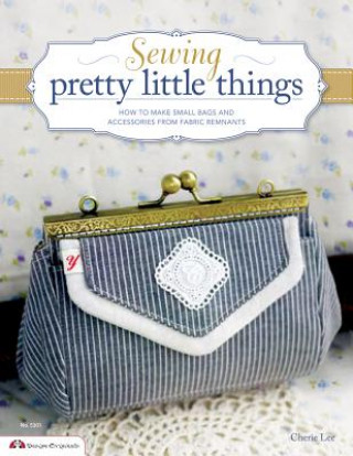 Könyv Sewing Pretty Little Things Cherie Lee