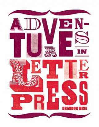 Könyv Adventures in Letterpress Brandon Mise