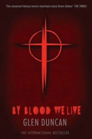 Kniha By Blood We Live (The Last Werewolf 3) Glen Duncan