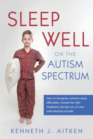 Könyv Sleep Well on the Autism Spectrum Kenneth J Aitken