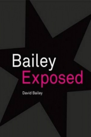 Kniha Bailey Exposed David Bailey