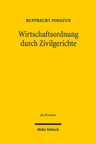 Knjiga Wirtschaftsordnung durch Zivilgerichte Rupprecht Podszun