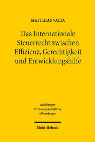 Könyv Das Internationale Steuerrecht zwischen Effizienz, Gerechtigkeit und Entwicklungshilfe Matthias Valta
