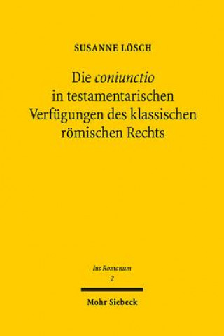 Книга Die coniunctio in testamentarischen Verfugungen des klassischen roemischen Rechts Susanne Lösch