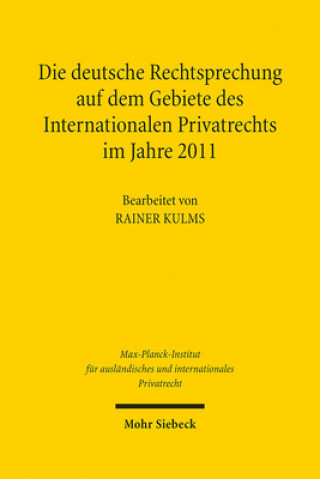 Книга Die deutsche Rechtsprechung auf dem Gebiete des Internationalen Privatrechts im Jahre 2011 Rainer Kulms