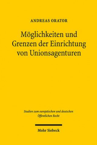 Könyv Moeglichkeiten und Grenzen der Einrichtung von Unionsagenturen Andreas Orator