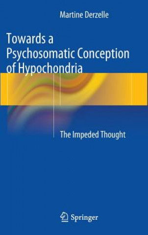 Kniha Towards a Psychosomatic Conception of Hypochondria Martine Derzelle