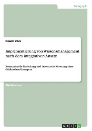 Könyv Implementierung von Wissensmanagement nach dem integrativen Ansatz Daniel Zäck