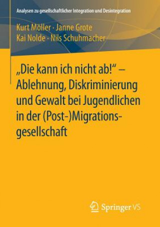 Kniha "die Kann Ich Nicht Ab!" - Ablehnung, Diskriminierung Und Gewalt Bei Jugendlichen in Der (Post-) Migrationsgesellschaft Kurt Möller