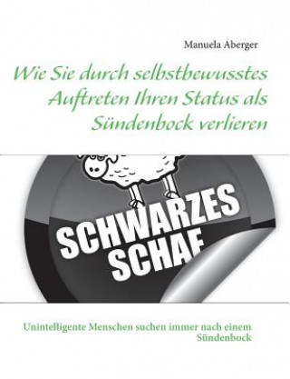 Libro Wie Sie durch selbstbewusstes Auftreten Ihren Status als Sundenbock verlieren Manuela Aberger