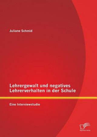 Kniha Lehrergewalt und negatives Lehrerverhalten in der Schule Juliane Schmid