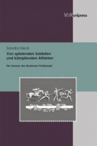 Kniha Von spielenden Soldaten und kämpfenden Athleten Sandra Heck