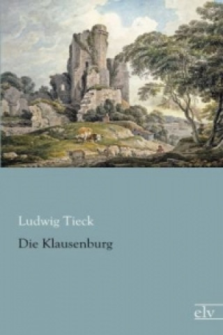 Knjiga Die Klausenburg Ludwig Tieck