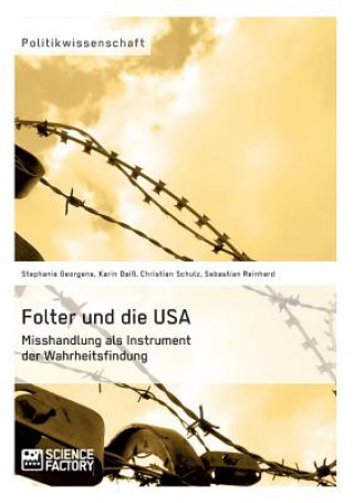 Carte Folter und die USA. Misshandlung als Instrument der Wahrheitsfindung Karin Daiß