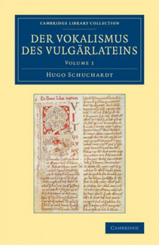 Knjiga Der Vokalismus des Vulgarlateins: Volume 1 Hugo Schuchardt