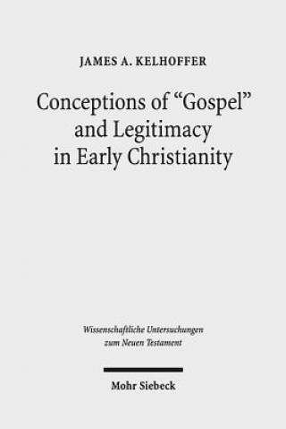 Kniha Conceptions of "Gospel" and Legitimacy in Early Christianity James A. Kelhoffer