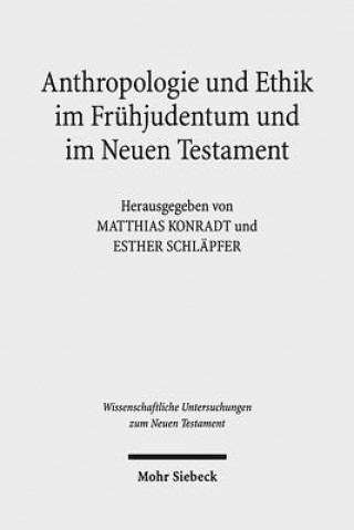 Kniha Anthropologie und Ethik im Fruhjudentum und im Neuen Testament Matthias Konradt