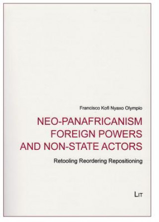 Book Neo-Panafricanism Foreign Powers and Non-State Actors Francisco Kofi Nyaxo Olympio