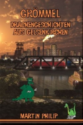 Buch Groemmel - Drachengeschichten aus Gelsenkirchen Martin Philip