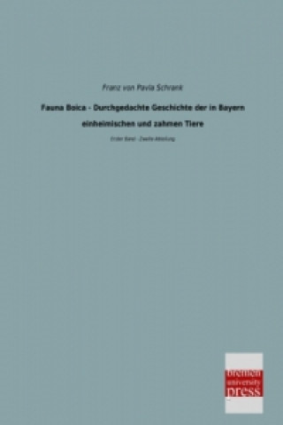 Книга Fauna Boica - Durchgedachte Geschichte der in Bayern einheimischen und zahmen Tiere. Bd.1/2 Franz von Pavla Schrank