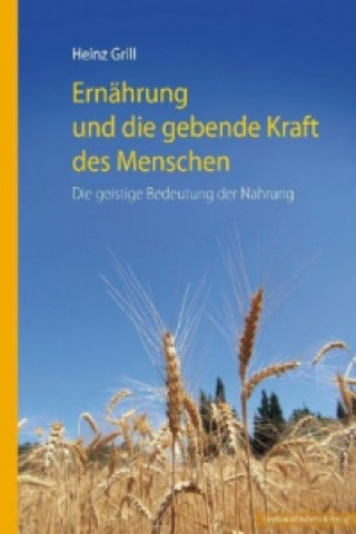 Kniha Ernährung und die gebende Kraft des Menschen Heinz Grill