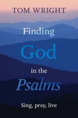 Könyv Finding God in the Psalms Tom Wright