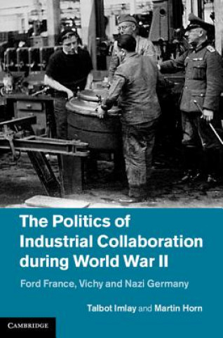 Kniha Politics of Industrial Collaboration during World War II Martin Horn