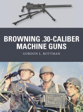 Książka Browning .30-caliber Machine Guns Gordon L. Rottman