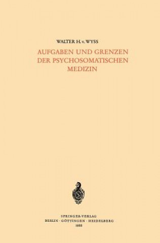 Könyv Aufgaben Und Grenzen Der Psychosomatischen Medizin Walter H.v. Wyss
