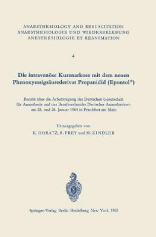 Książka Die Intraven se Kurznarkose Mit Dem Neuen Phenoxyessigs urederivat Propanidid (Epontol(r)) K. Horatz
